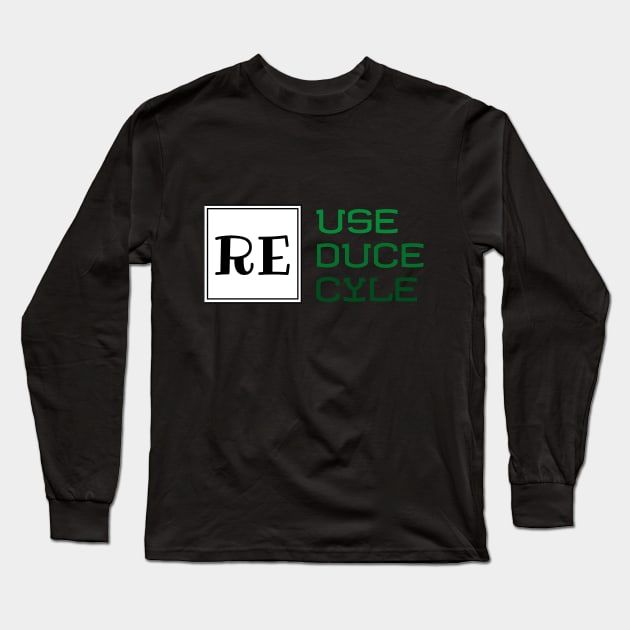 Reuse, Reduce, Recycle Environmentalist Gift Long Sleeve T-Shirt by evergreen_brand